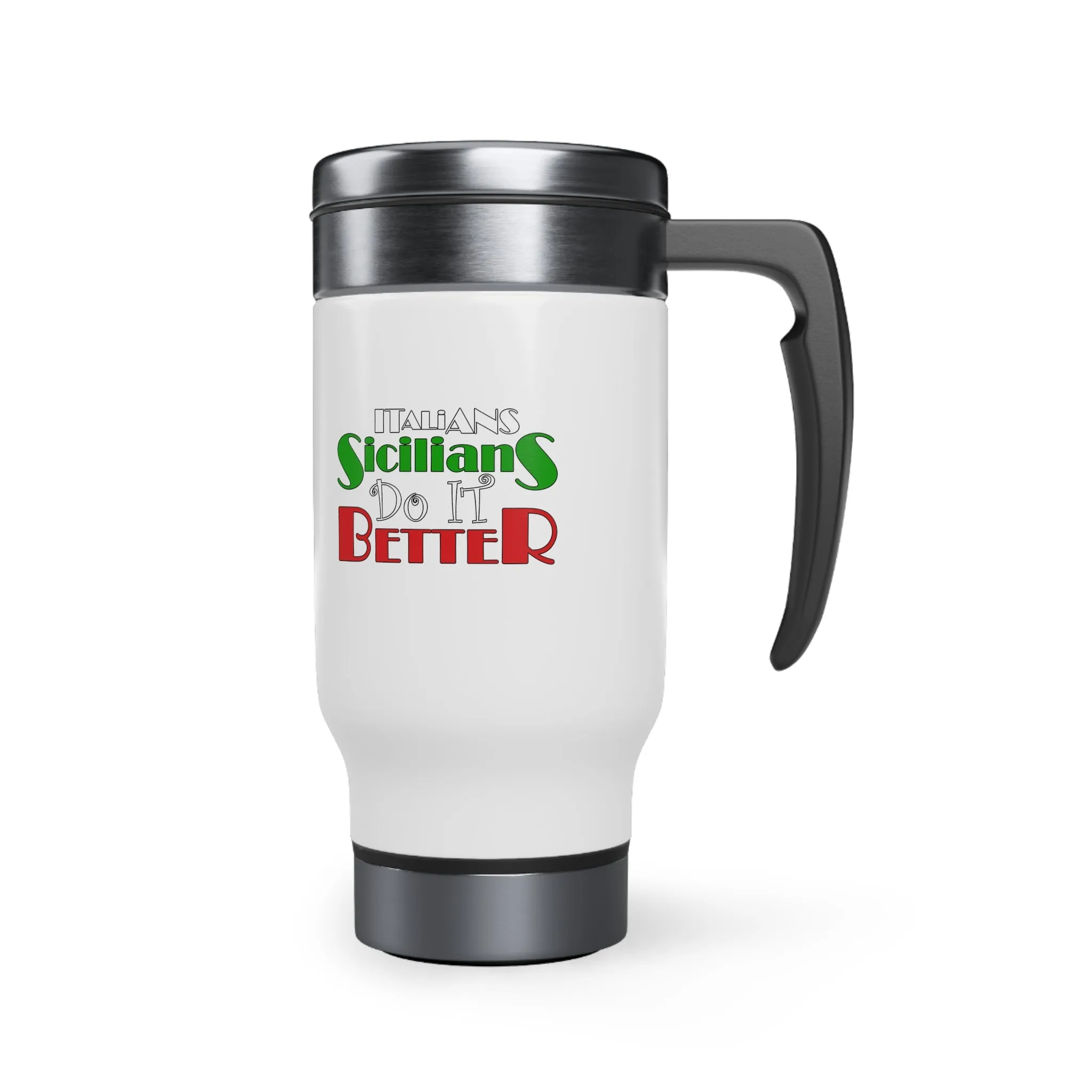 Italians Sicilians Do It Better - Stainless Steel Travel Mug with Handle, 14oz